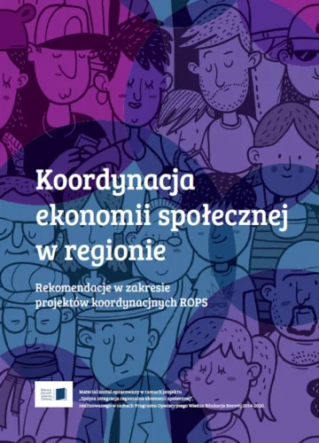 Koordynacja ekonomii społecznej w regionie. Rekomendacje w zakresie projektów koordynacyjnych ROPS.