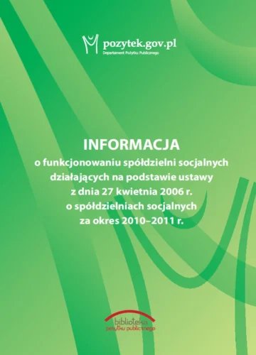 Informacja o funkcjonowaniu spółdzielni socjalnych działających na podstawie ustawy z dnia 27 kwietnia 2006 r. o spółdzielniach socjalnych za okres 2010 – 2011 r.